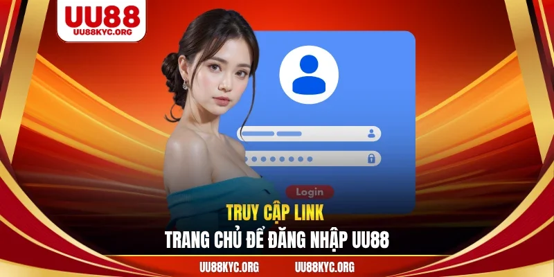 Truy cập link trang chủ để đăng nhập UU88