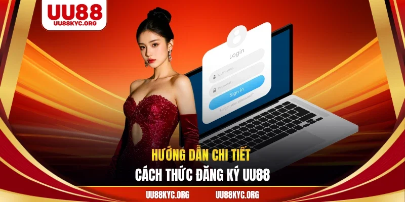 Hướng dẫn chi tiết cách thức đăng ký UU88