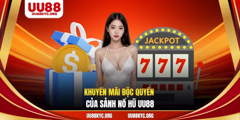 Khuyến mãi độc quyền của sảnh nổ hũ UU88