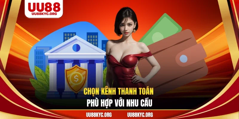 Chọn kênh thanh toán phù hợp với nhu cầu