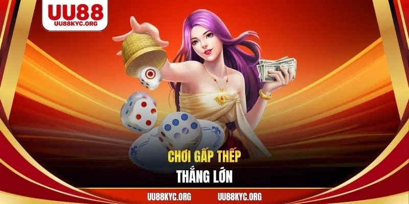 Chơi gấp thếp thắng lớn