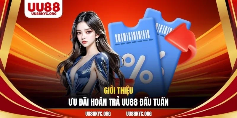 Giới thiệu ưu đãi hoàn trả UU88 đầu tuần