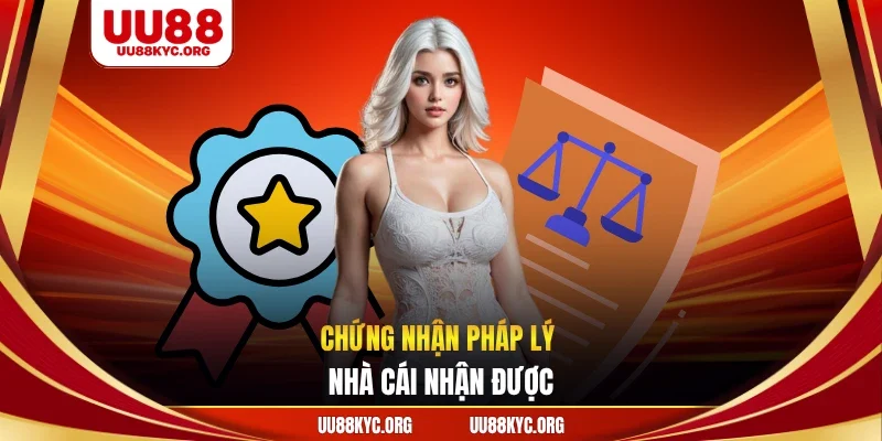 Chứng nhận pháp lý nhà cái nhận được